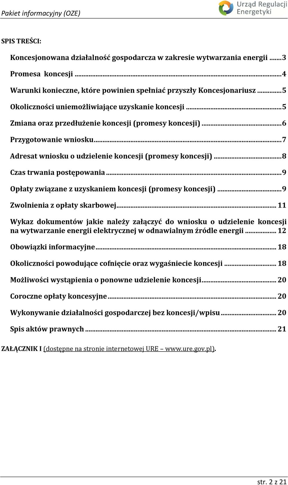 .. 8 Czas trwania postępowania... 9 Opłaty związane z uzyskaniem koncesji (promesy koncesji)... 9 Zwolnienia z opłaty skarbowej.