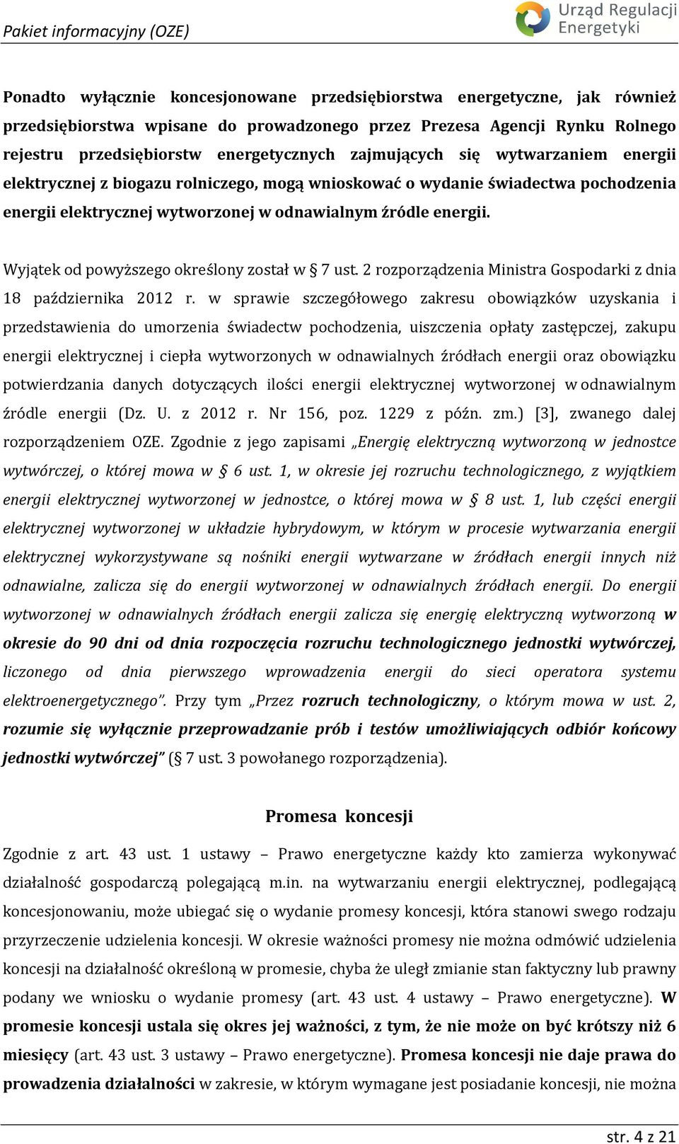 Wyjątek od powyższego określony został w 7 ust. 2 rozporządzenia Ministra Gospodarki z dnia 18 października 2012 r.