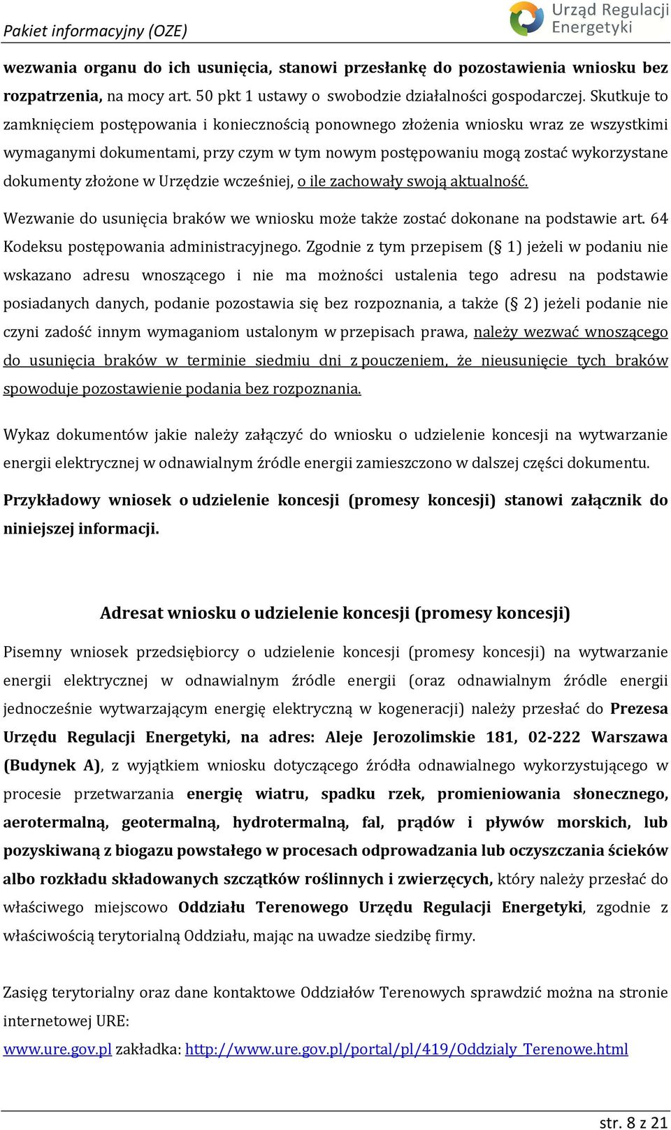 złożone w Urzędzie wcześniej, o ile zachowały swoją aktualność. Wezwanie do usunięcia braków we wniosku może także zostać dokonane na podstawie art. 64 Kodeksu postępowania administracyjnego.