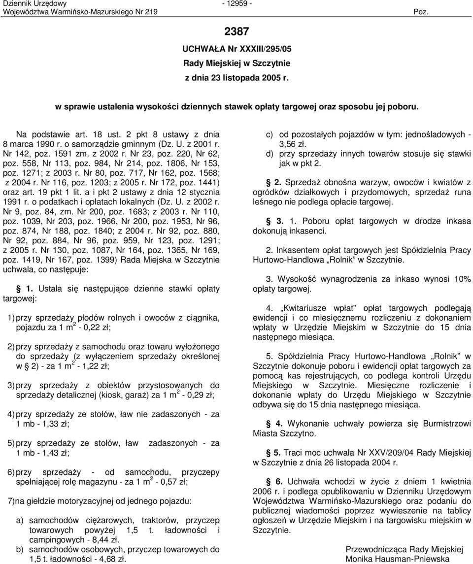 1806, Nr 153, poz. 1271; z 2003 r. Nr 80, poz. 717, Nr 162, poz. 1568; z 2004 r. Nr 116, poz. 1203; z 2005 r. Nr 172, poz. 1441) oraz art. 19 pkt 1 lit. a i pkt 2 ustawy z dnia 12 stycznia 1991 r.
