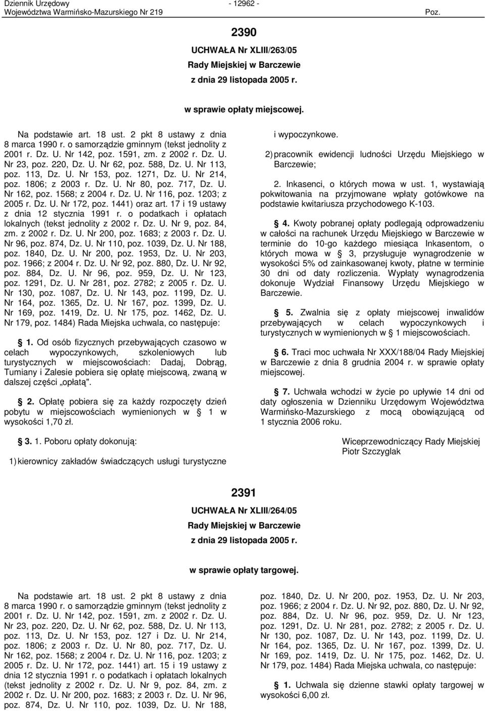 1806; z 2003 r. Dz. U. Nr 80, poz. 717, Dz. U. Nr 162, poz. 1568; z 2004 r. Dz. U. Nr 116, poz. 1203; z 2005 r. Dz. U. Nr 172, poz. 1441) oraz art. 17 i 19 ustawy z dnia 12 stycznia 1991 r.