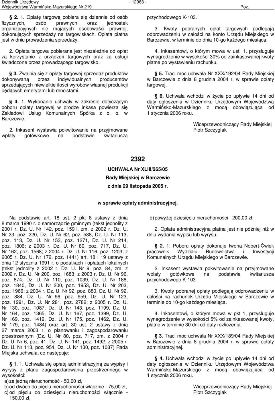 Zwalnia się z opłaty targowej sprzedaŝ produktów dokonywaną przez indywidualnych producentów sprzedających niewielkie ilości wyrobów własnej produkcji będących emerytami lub rencistami. 4. 1.