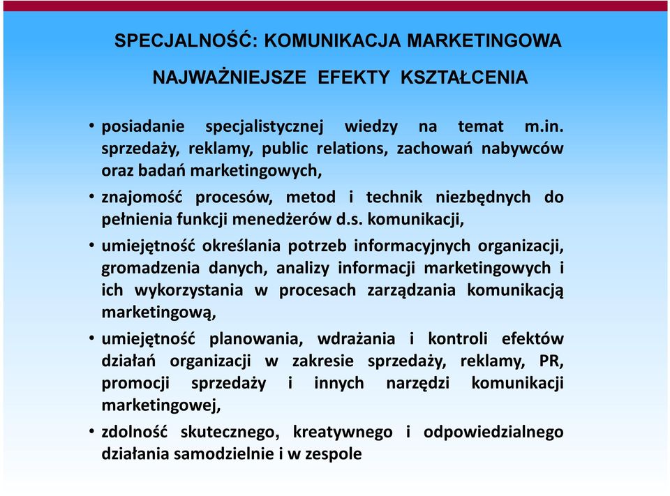 umiejętność określania potrzeb informacyjnych organizacji, gromadzenia danych, analizy informacji marketingowych i ich wykorzystania w procesach zarządzania komunikacją marketingową,