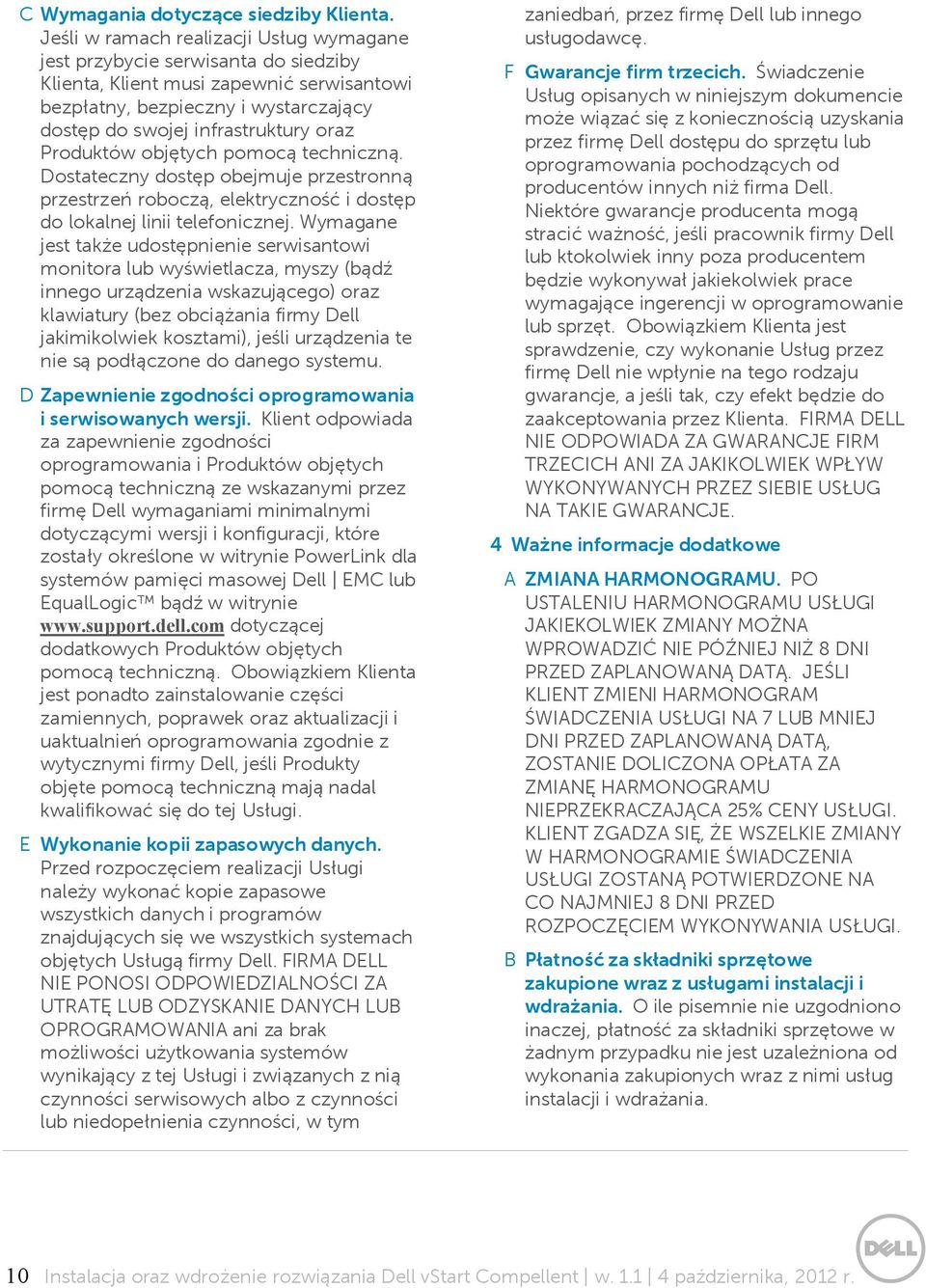 Produktów objętych pomocą techniczną. Dostateczny dostęp obejmuje przestronną przestrzeń roboczą, elektryczność i dostęp do lokalnej linii telefonicznej.