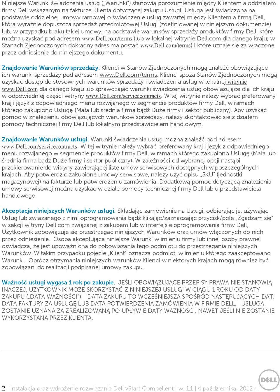 niniejszym dokumencie) lub, w przypadku braku takiej umowy, na podstawie warunków sprzedaży produktów firmy Dell, które można uzyskać pod adresem www.dell.com/terms (lub w lokalnej witrynie Dell.