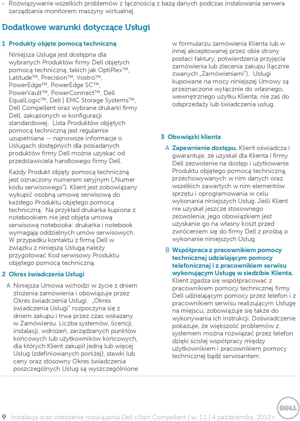 Precision, Vostro, PowerEdge, PowerEdge SC, PowerVault, PowerConnect, Dell EqualLogic, Dell EMC Storage Systems, Dell Compellent oraz wybrane drukarki firmy Dell, zakupionych w konfiguracji