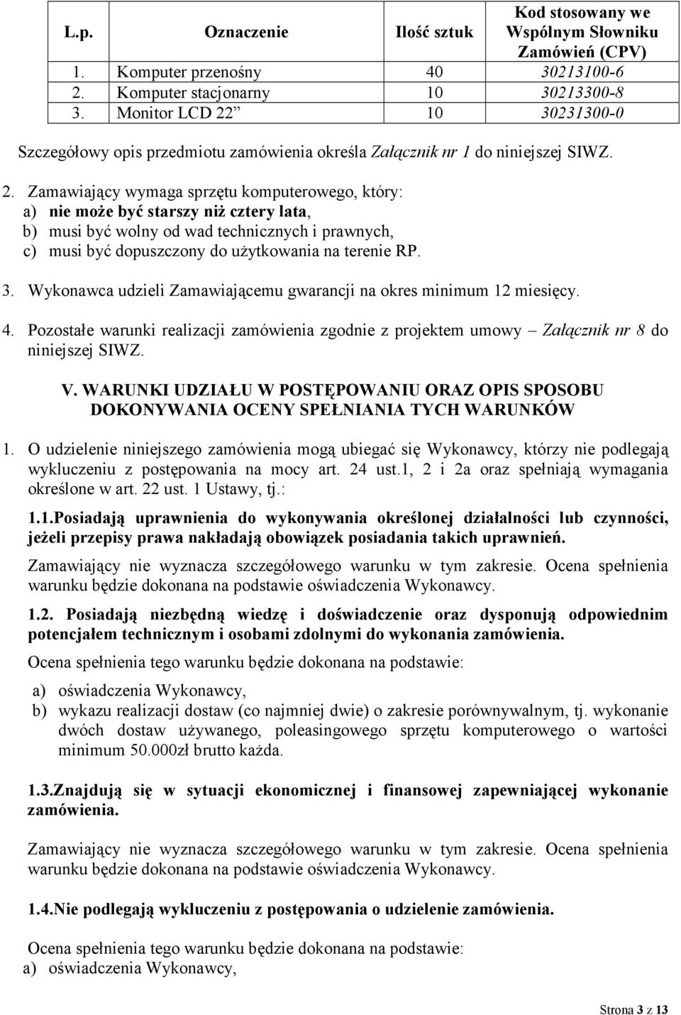 10 30231300-0 Szczegółowy opis przedmiotu zamówienia określa Załącznik nr 1 do niniejszej SIWZ. 2.