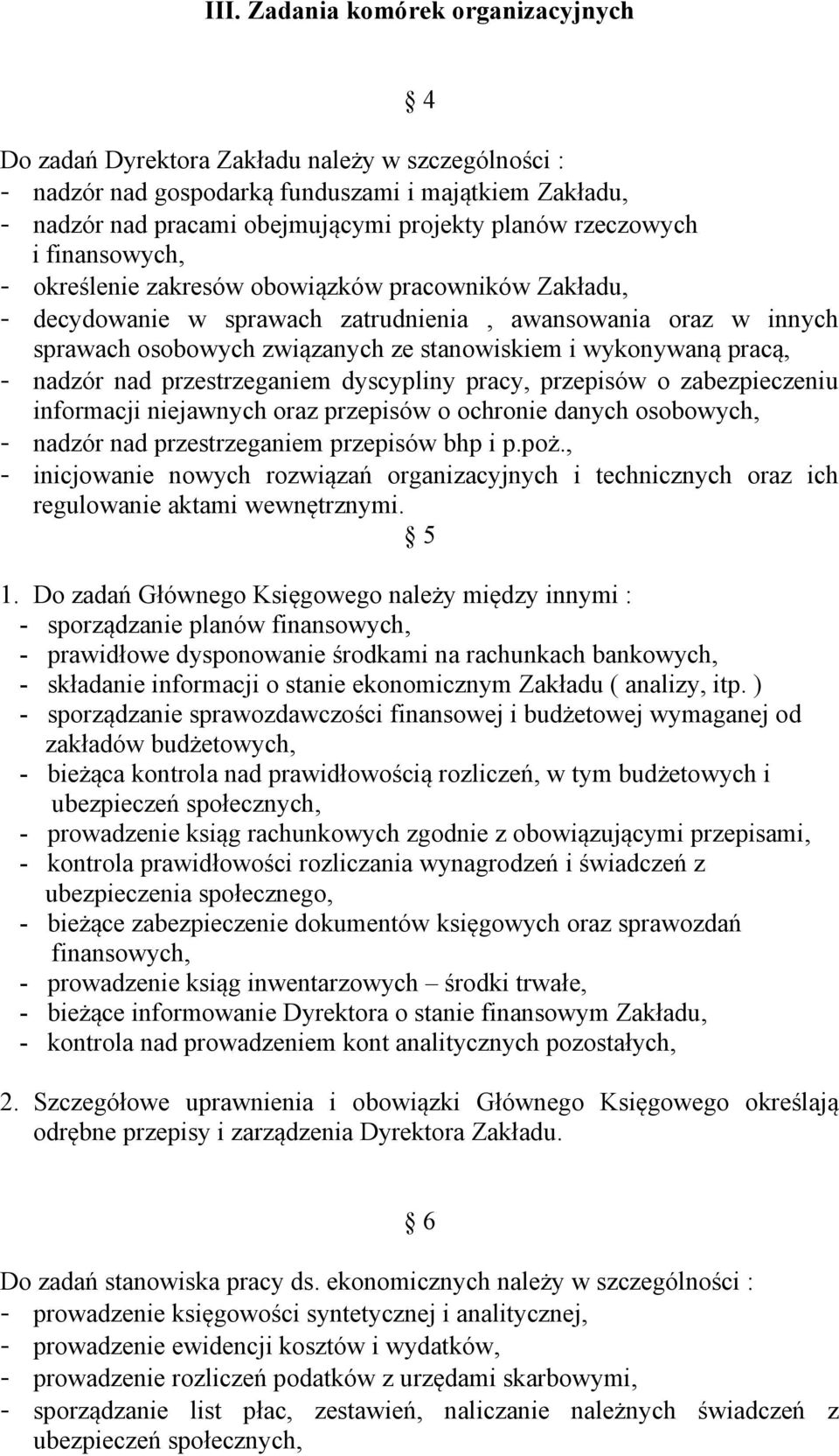 wykonywaną pracą, - nadzór nad przestrzeganiem dyscypliny pracy, przepisów o zabezpieczeniu informacji niejawnych oraz przepisów o ochronie danych osobowych, - nadzór nad przestrzeganiem przepisów