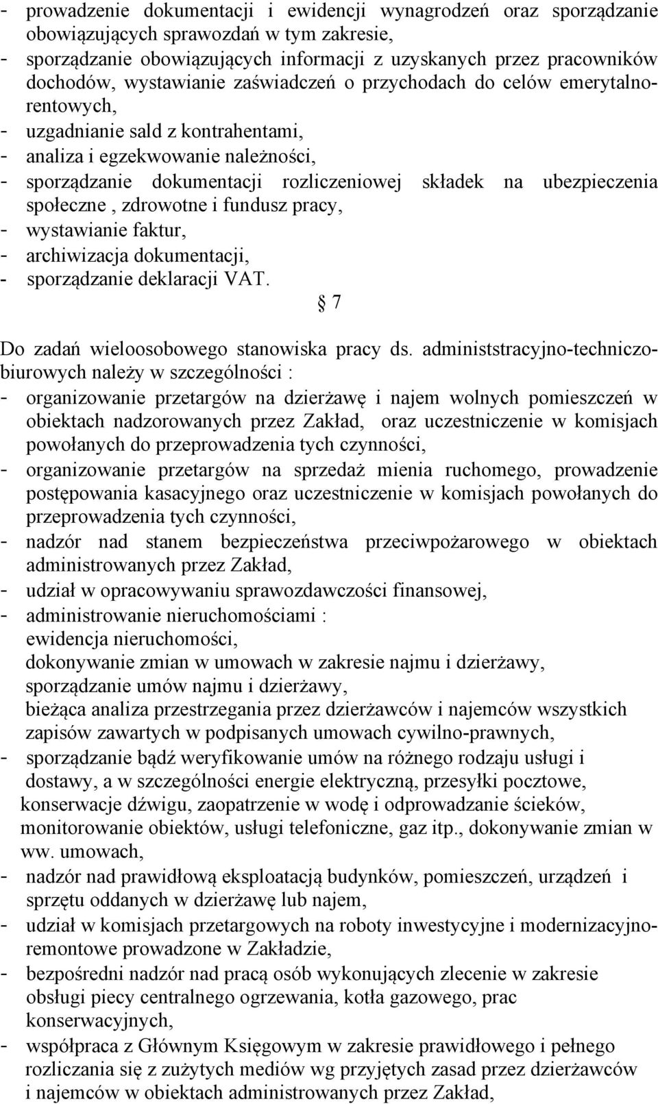 ubezpieczenia społeczne, zdrowotne i fundusz pracy, - wystawianie faktur, - archiwizacja dokumentacji, - sporządzanie deklaracji VAT. 7 Do zadań wieloosobowego stanowiska pracy ds.