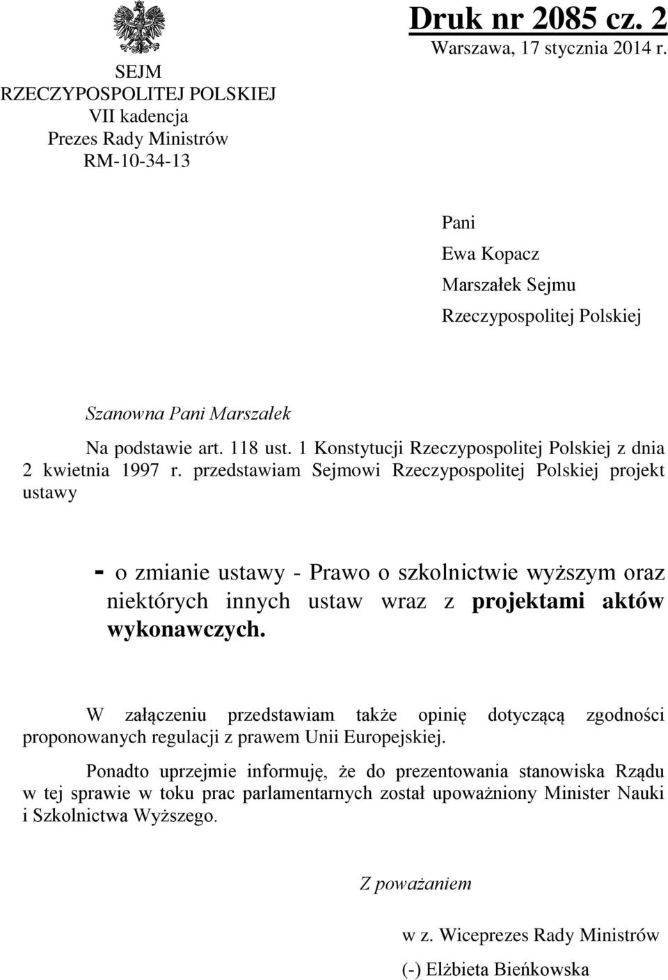 przedstawiam Sejmowi Rzeczypospolitej Polskiej projekt ustawy - o zmianie ustawy - Prawo o szkolnictwie wyższym oraz niektórych innych ustaw wraz z projektami aktów wykonawczych.