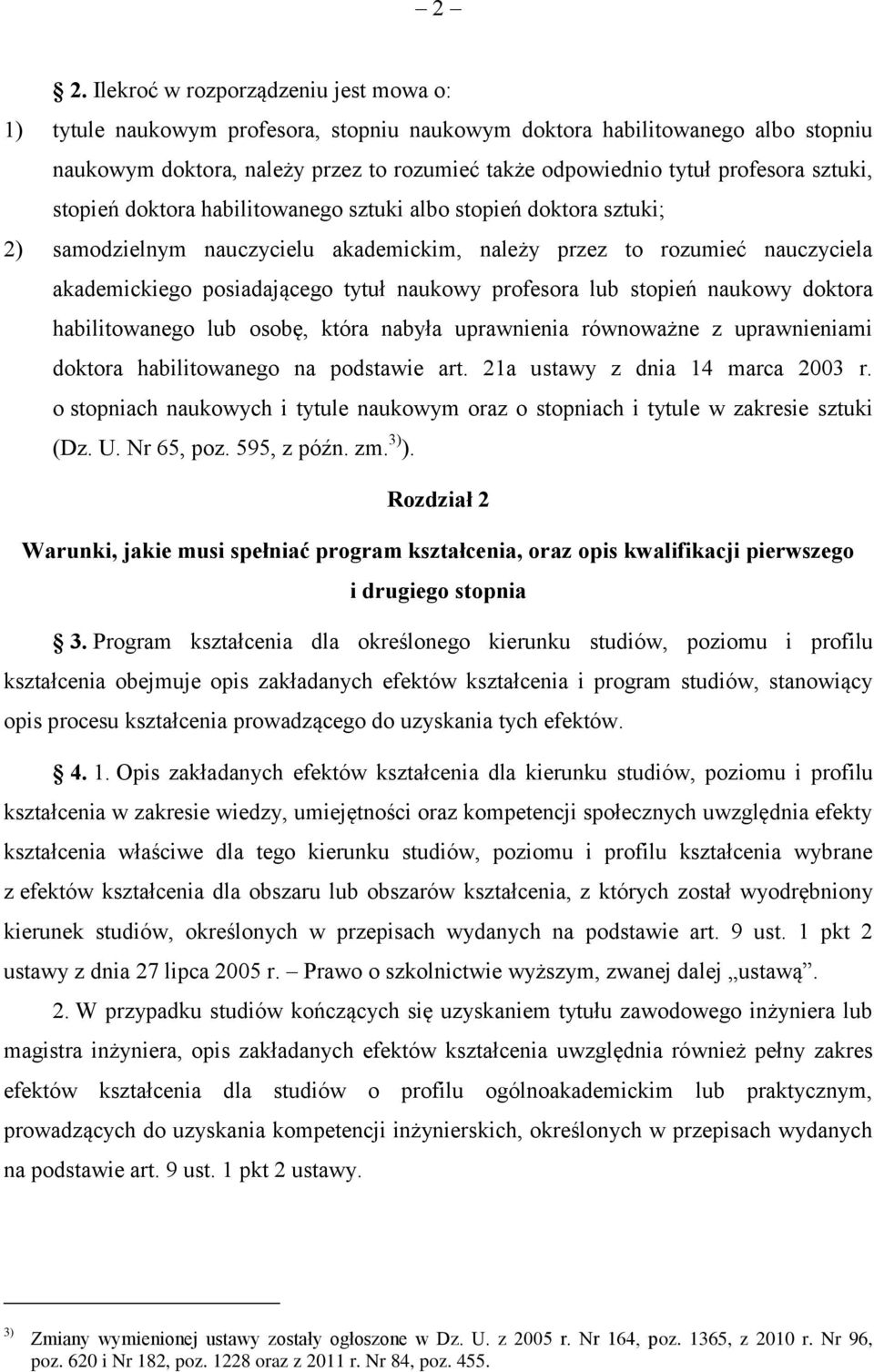 naukowy profesora lub stopień naukowy doktora habilitowanego lub osobę, która nabyła uprawnienia równoważne z uprawnieniami doktora habilitowanego na podstawie art. 21a ustawy z dnia 14 marca 2003 r.
