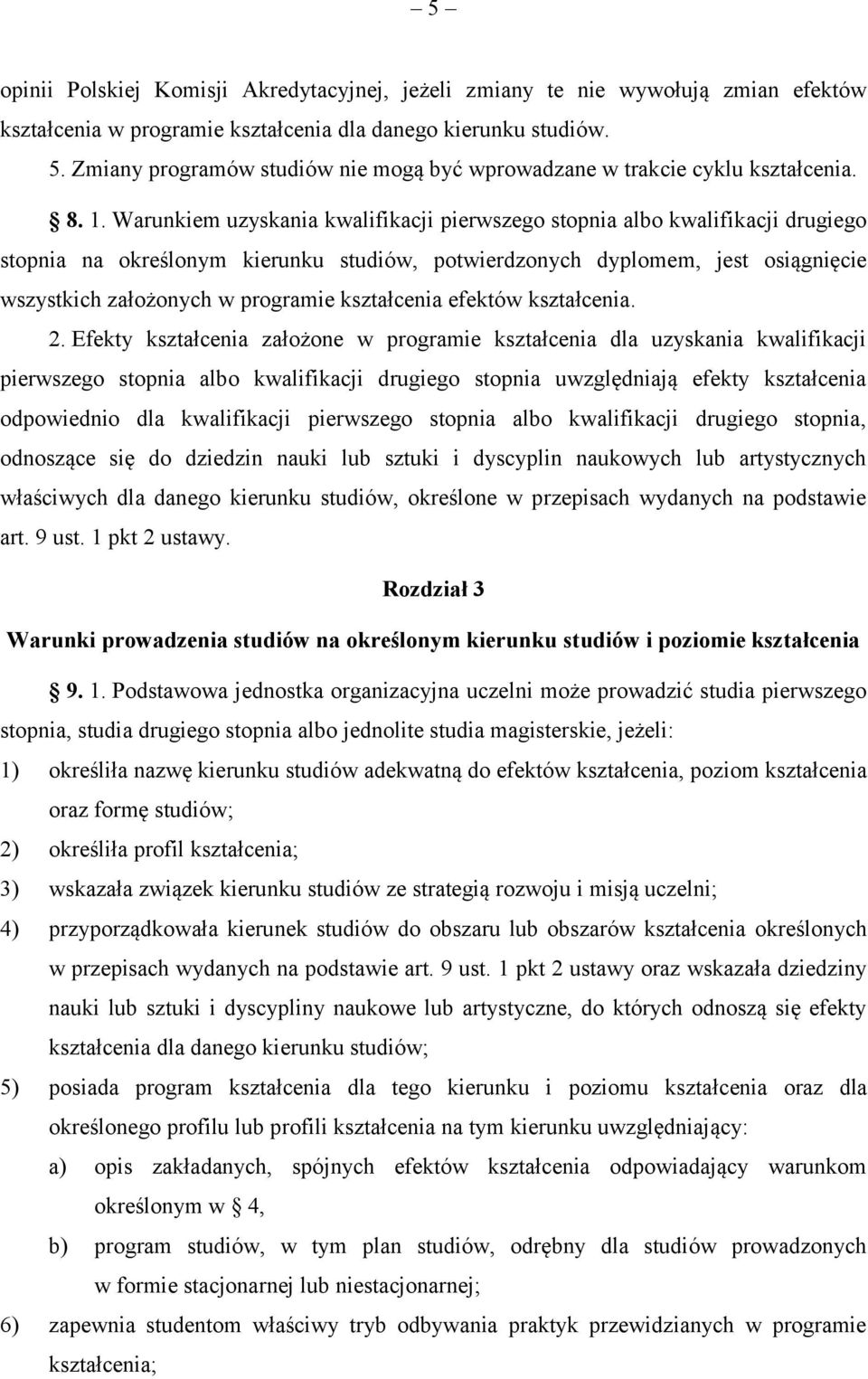 Warunkiem uzyskania kwalifikacji pierwszego stopnia albo kwalifikacji drugiego stopnia na określonym kierunku studiów, potwierdzonych dyplomem, jest osiągnięcie wszystkich założonych w programie