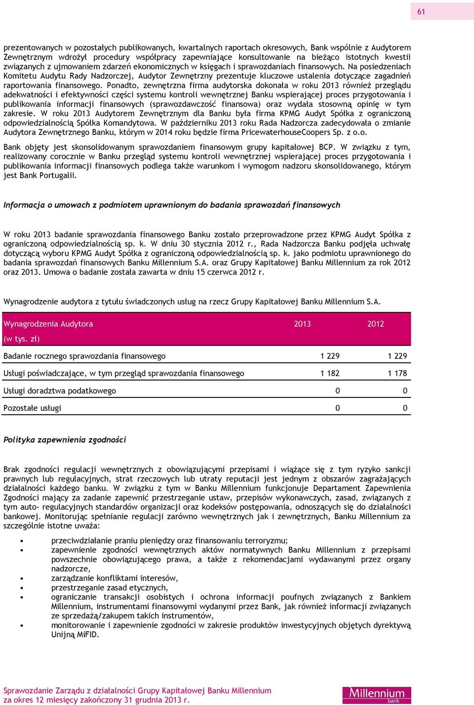 Na posiedzeniach Komitetu Audytu Rady Nadzorczej, Audytor Zewnętrzny prezentuje kluczowe ustalenia dotyczące zagadnień raportowania finansowego.