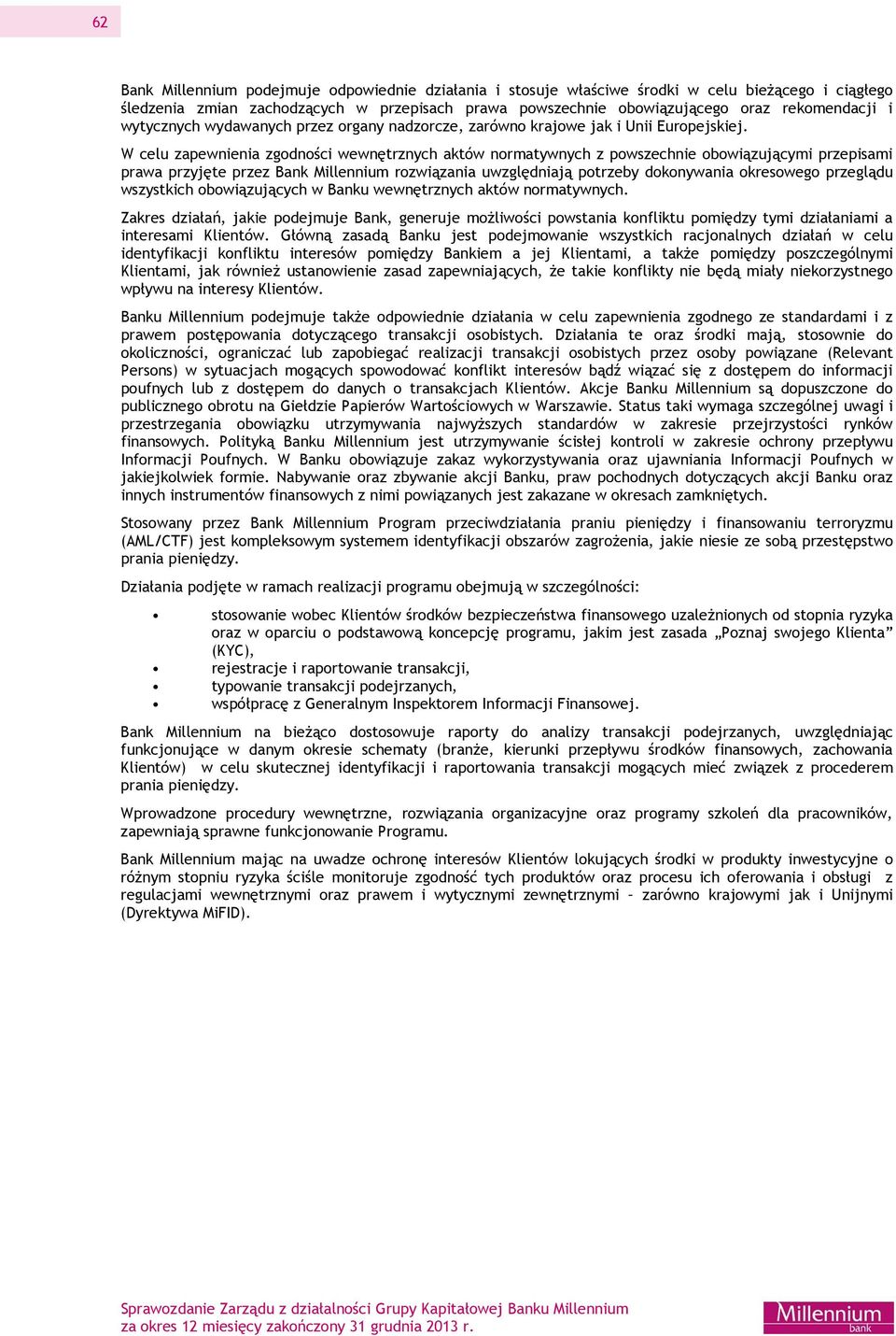 W celu zapewnienia zgodności wewnętrznych aktów normatywnych z powszechnie obowiązującymi przepisami prawa przyjęte przez Bank Millennium rozwiązania uwzględniają potrzeby dokonywania okresowego