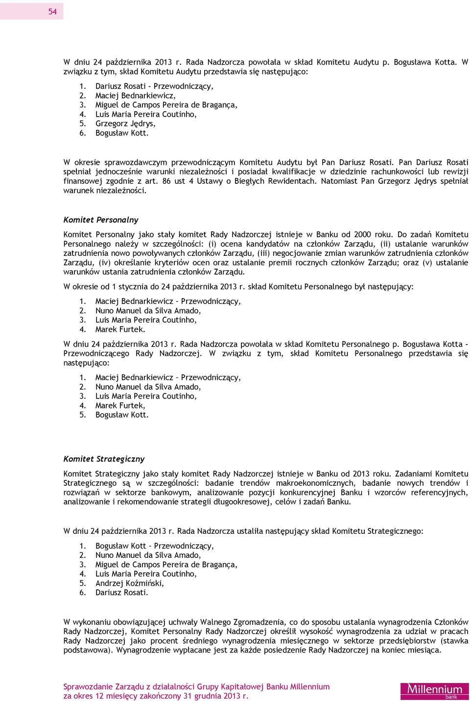 W okresie sprawozdawczym przewodniczącym Komitetu Audytu był Pan Dariusz Rosati.