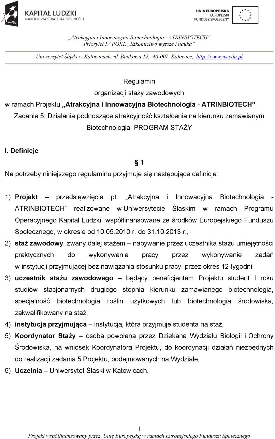 Atrakcyjna i Innowacyjna Biotechnologia - ATRINBIOTECH realizowane w Uniwersytecie Śląskim w ramach Programu Operacyjnego Kapitał Ludzki, współfinansowane ze środków Europejskiego Funduszu