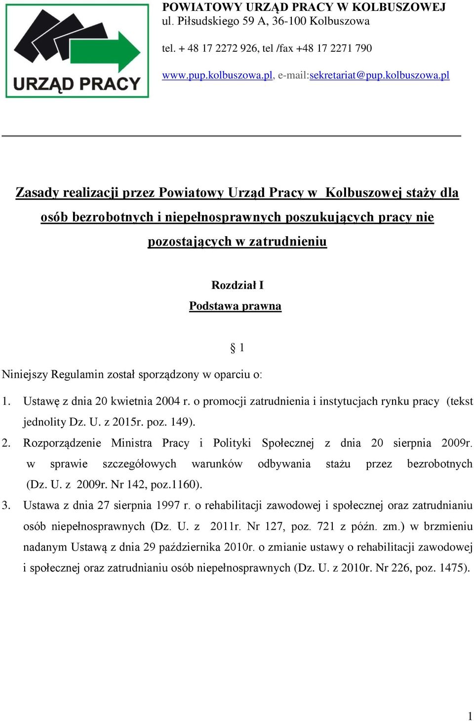 pl Zasady realizacji przez Powiatowy Urząd Pracy w Kolbuszowej staży dla osób bezrobotnych i niepełnosprawnych poszukujących pracy nie pozostających w zatrudnieniu Rozdział I Podstawa prawna 1