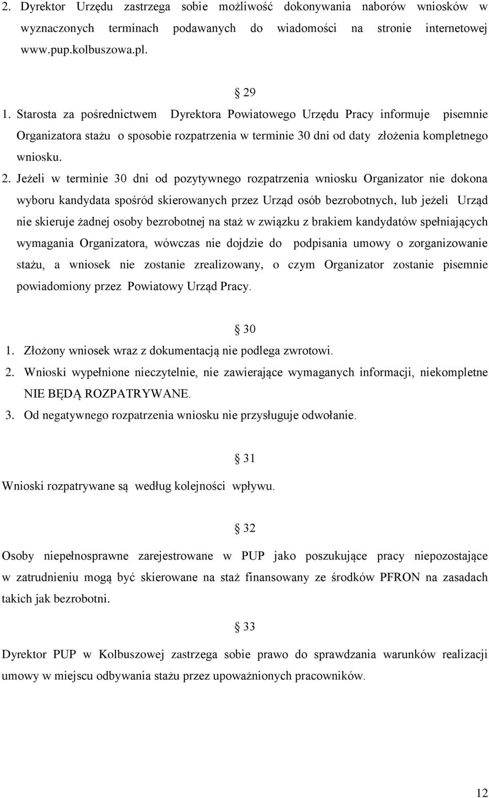 Jeżeli w terminie 30 dni od pozytywnego rozpatrzenia wniosku Organizator nie dokona wyboru kandydata spośród skierowanych przez Urząd osób bezrobotnych, lub jeżeli Urząd nie skieruje żadnej osoby