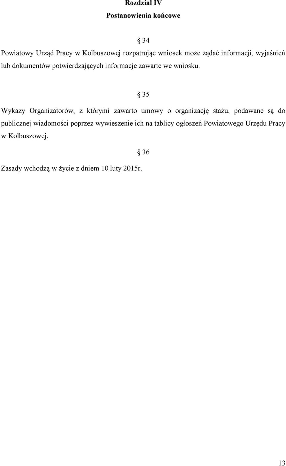 35 Wykazy Organizatorów, z którymi zawarto umowy o organizację stażu, podawane są do publicznej wiadomości