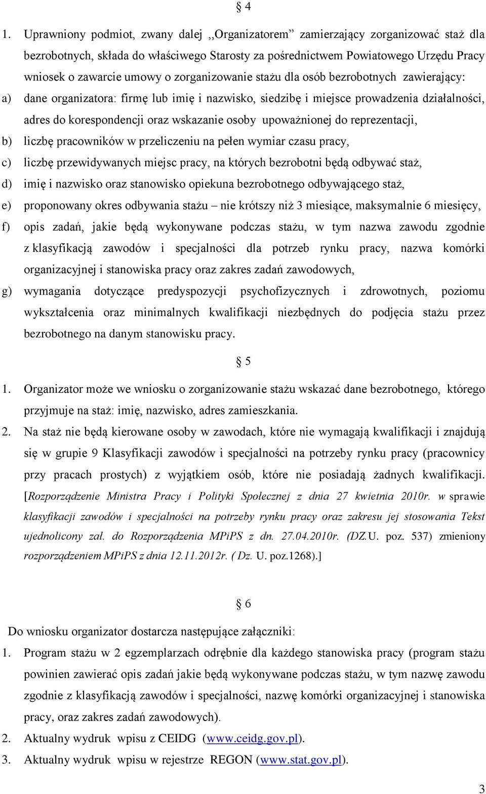 upoważnionej do reprezentacji, b) liczbę pracowników w przeliczeniu na pełen wymiar czasu pracy, c) liczbę przewidywanych miejsc pracy, na których bezrobotni będą odbywać staż, d) imię i nazwisko