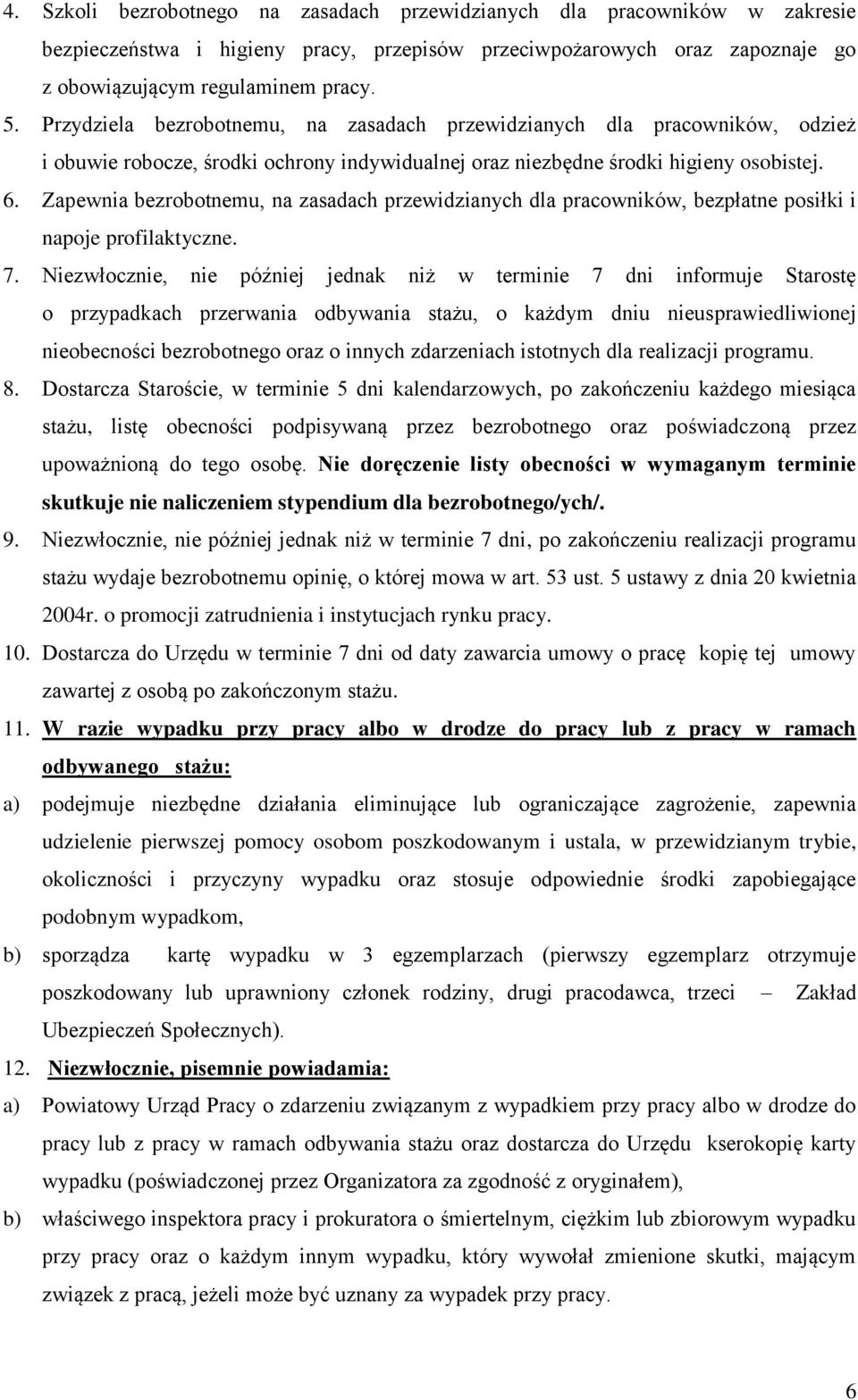 Zapewnia bezrobotnemu, na zasadach przewidzianych dla pracowników, bezpłatne posiłki i napoje profilaktyczne. 7.