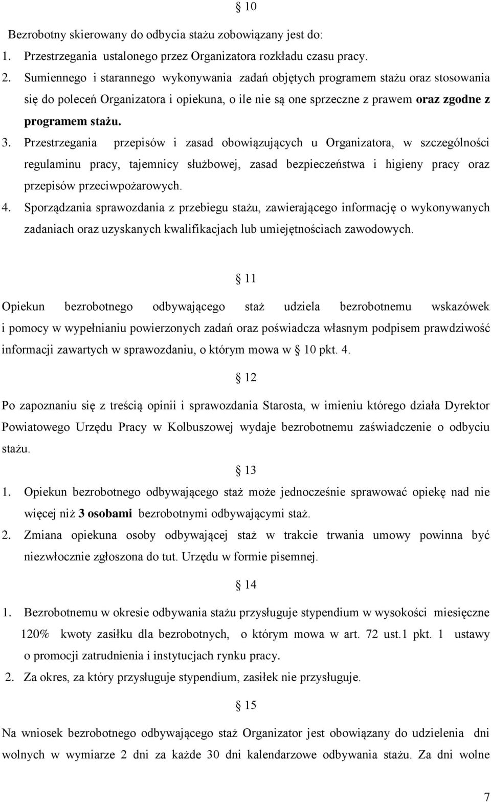 Przestrzegania przepisów i zasad obowiązujących u Organizatora, w szczególności regulaminu pracy, tajemnicy służbowej, zasad bezpieczeństwa i higieny pracy oraz przepisów przeciwpożarowych. 4.