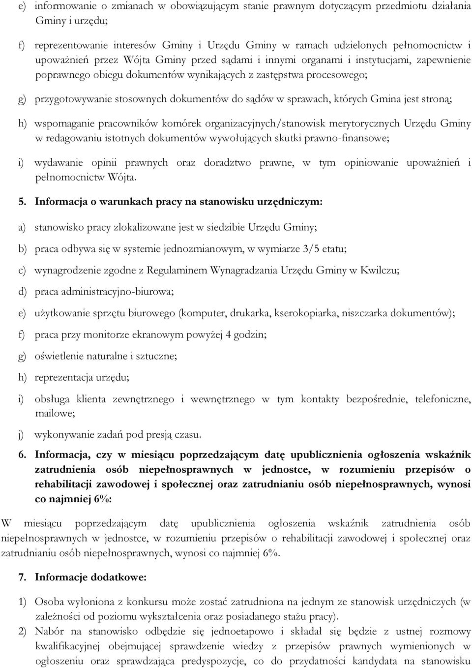 sądów w sprawach, których Gmina jest stroną; h) wspomaganie pracowników komórek organizacyjnych/stanowisk merytorycznych Urzędu Gminy w redagowaniu istotnych dokumentów wywołujących skutki