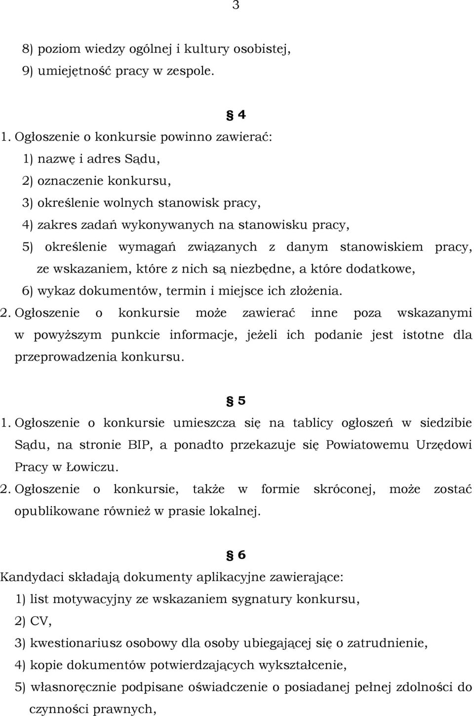 związanych z danym stanowiskiem pracy, ze wskazaniem, które z nich są niezbędne, a które dodatkowe, 6) wykaz dokumentów, termin i miejsce ich złożenia. 2.