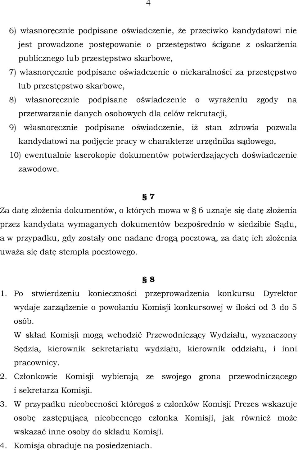 własnoręcznie podpisane oświadczenie, iż stan zdrowia pozwala kandydatowi na podjęcie pracy w charakterze urzędnika sądowego, 10) ewentualnie kserokopie dokumentów potwierdzających doświadczenie