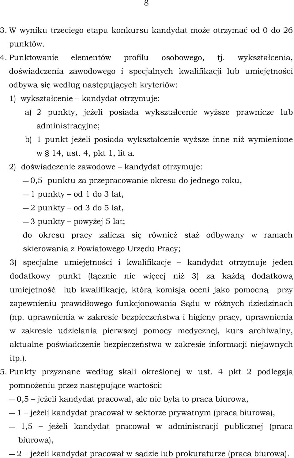 wykształcenie wyższe prawnicze lub administracyjne; b) 1 punkt jeżeli posiada wykształcenie wyższe inne niż wymienione w 14, ust. 4, pkt 1, lit a.