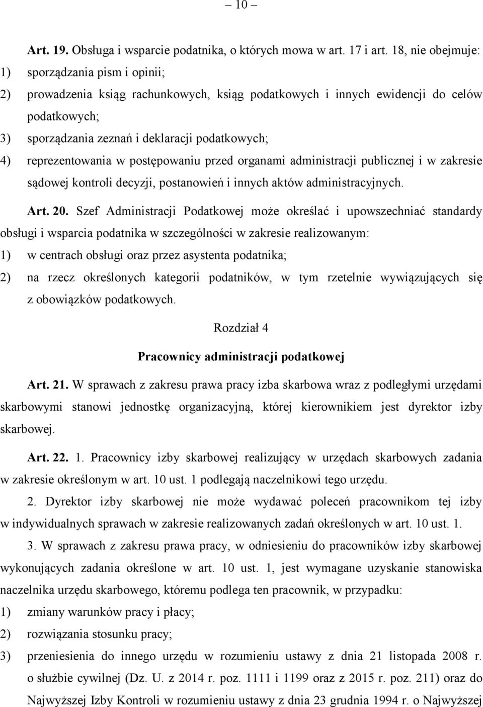reprezentowania w postępowaniu przed organami administracji publicznej i w zakresie sądowej kontroli decyzji, postanowień i innych aktów administracyjnych. Art. 20.