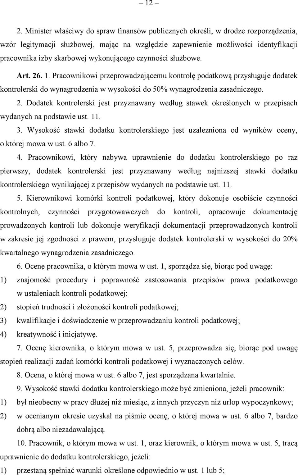 11. 3. Wysokość stawki dodatku kontrolerskiego jest uzależniona od wyników oceny, o której mowa w ust. 6 albo 7. 4.