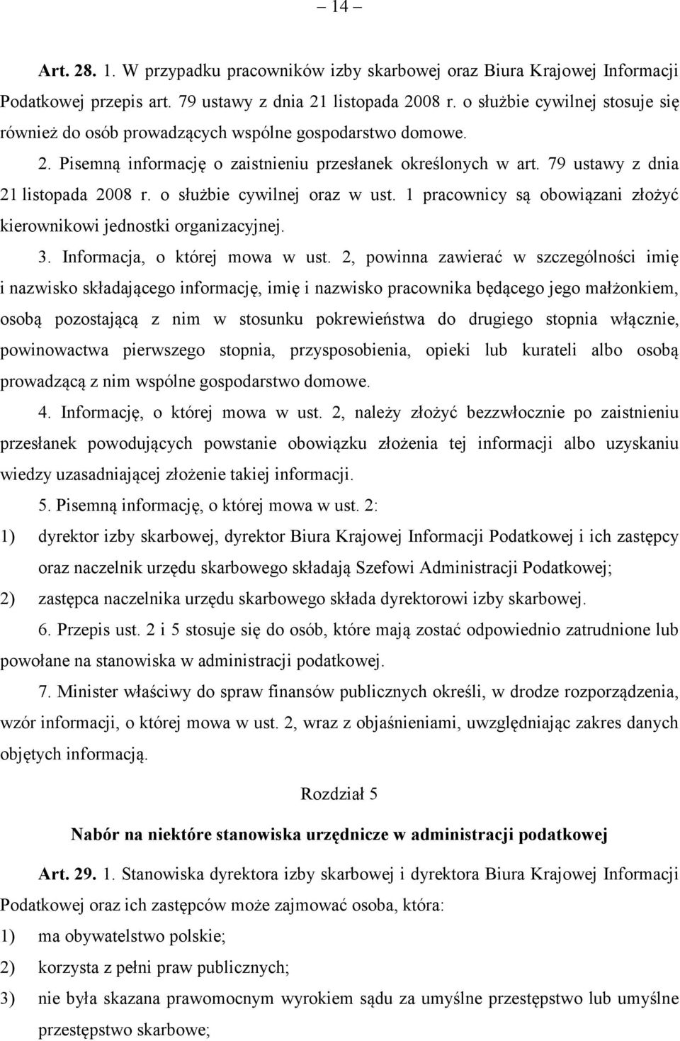 o służbie cywilnej oraz w ust. 1 pracownicy są obowiązani złożyć kierownikowi jednostki organizacyjnej. 3. Informacja, o której mowa w ust.