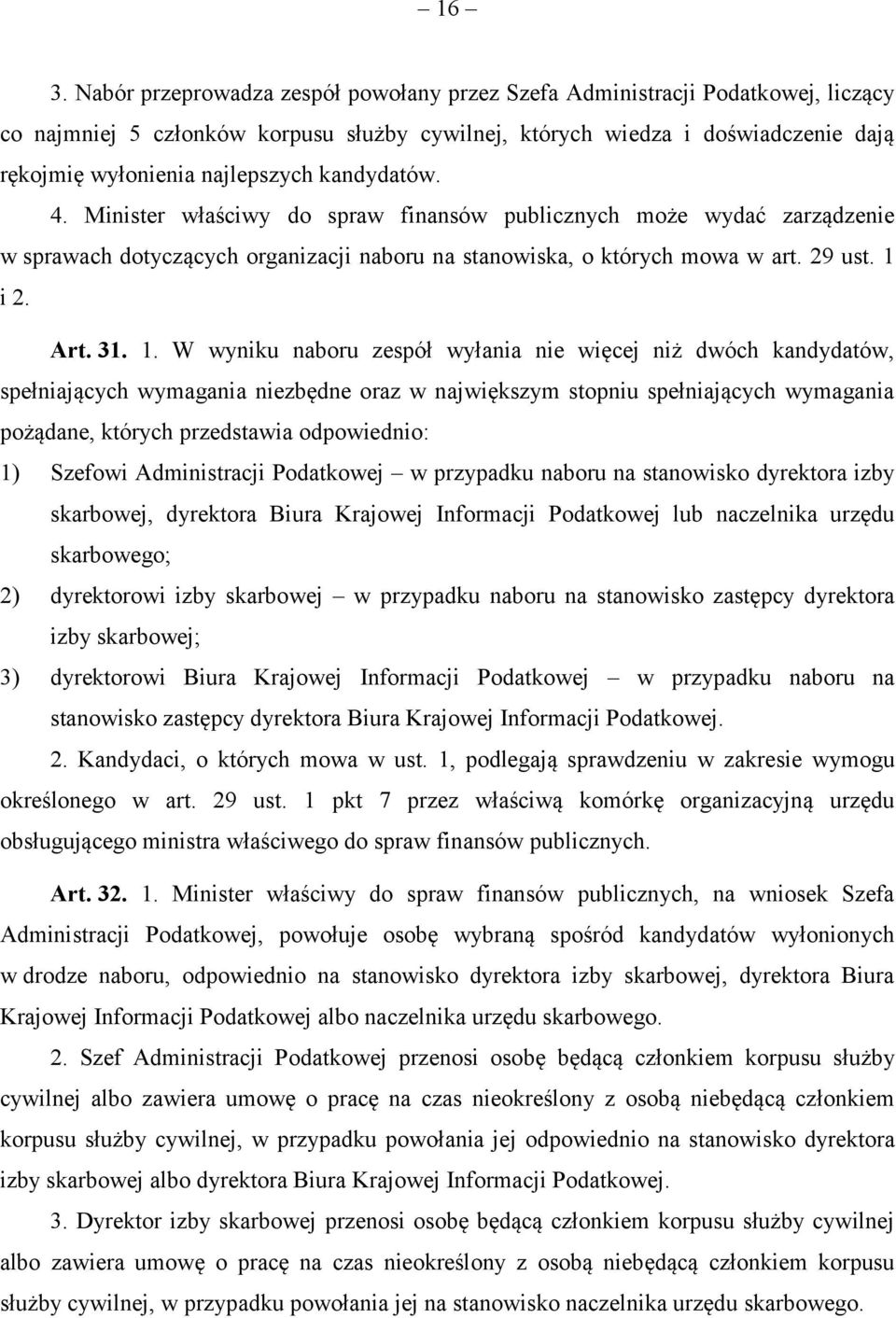 1. W wyniku naboru zespół wyłania nie więcej niż dwóch kandydatów, spełniających wymagania niezbędne oraz w największym stopniu spełniających wymagania pożądane, których przedstawia odpowiednio: 1)