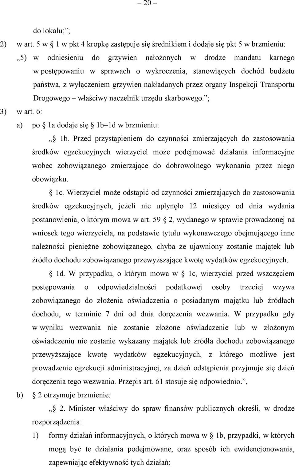 dochód budżetu państwa, z wyłączeniem grzywien nakładanych przez organy Inspekcji Transportu Drogowego właściwy naczelnik urzędu skarbowego. ; 3) w art. 6: a) po 1a dodaje się 1b 1d w brzmieniu: 1b.