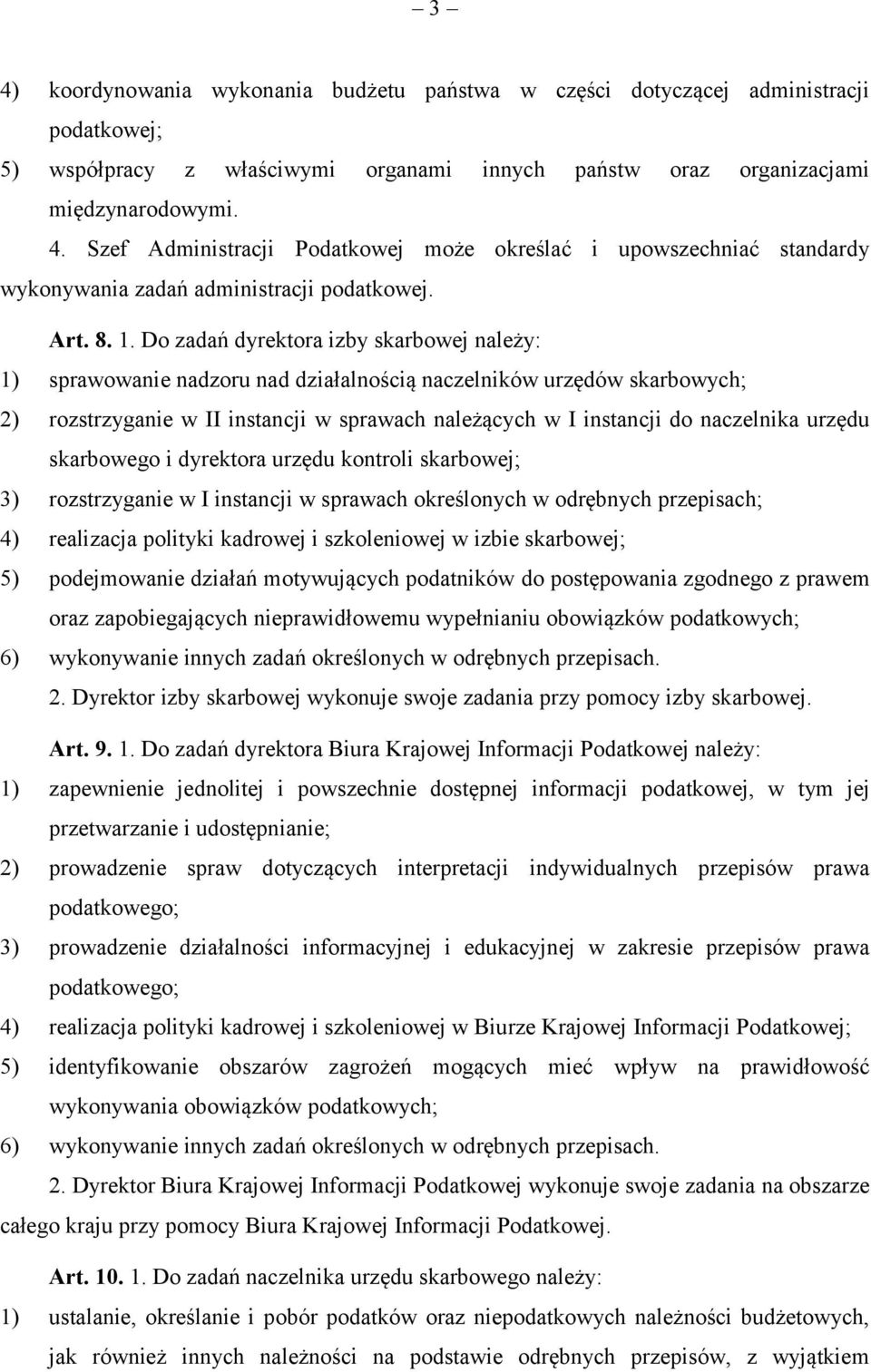 Do zadań dyrektora izby skarbowej należy: 1) sprawowanie nadzoru nad działalnością naczelników urzędów skarbowych; 2) rozstrzyganie w II instancji w sprawach należących w I instancji do naczelnika