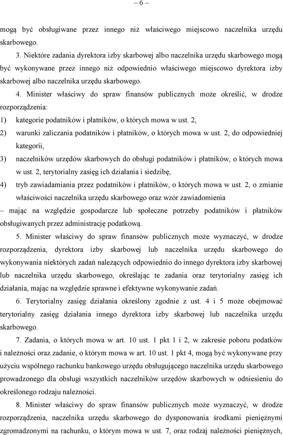 skarbowego. 4. Minister właściwy do spraw finansów publicznych może określić, w drodze rozporządzenia: 1) kategorie podatników i płatników, o których mowa w ust.