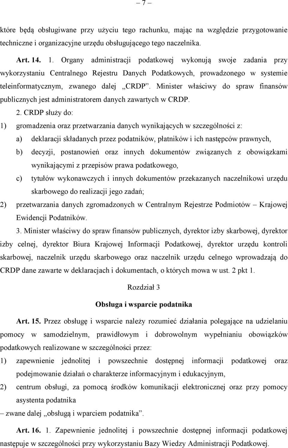 Minister właściwy do spraw finansów publicznych jest administratorem danych zawartych w CRDP. 2.