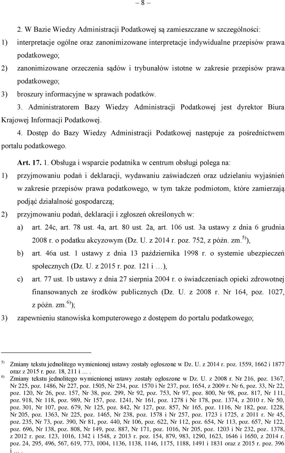 4. Dostęp do Bazy Wiedzy Administracji Podatkowej następuje za pośrednictwem portalu podatkowego. Art. 17