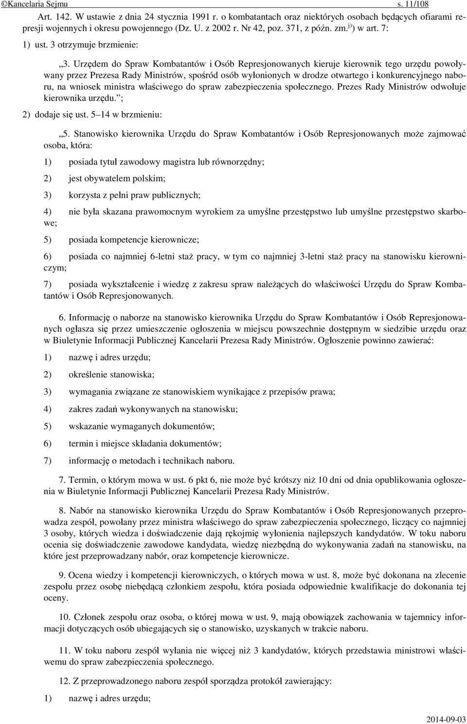 Urzędem do Spraw Kombatantów i Osób Represjonowanych kieruje kierownik tego urzędu powoływany przez Prezesa Rady Ministrów, spośród osób wyłonionych w drodze otwartego i konkurencyjnego naboru, na