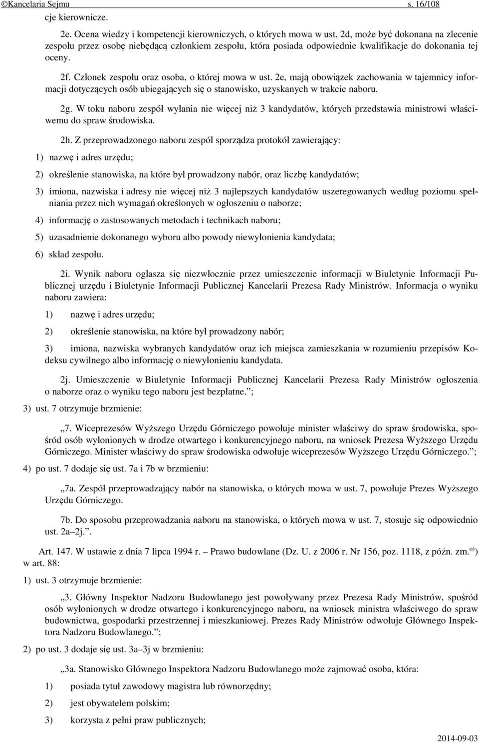 2e, mają obowiązek zachowania w tajemnicy informacji dotyczących osób ubiegających się o stanowisko, uzyskanych w trakcie naboru. 2g.