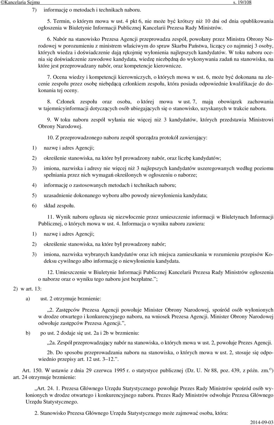 nie może być krótszy niż 10 dni od dnia opublikowania ogłoszenia w Biuletynie Informacji Publicznej Kancelarii Prezesa Rady Ministrów. 6.