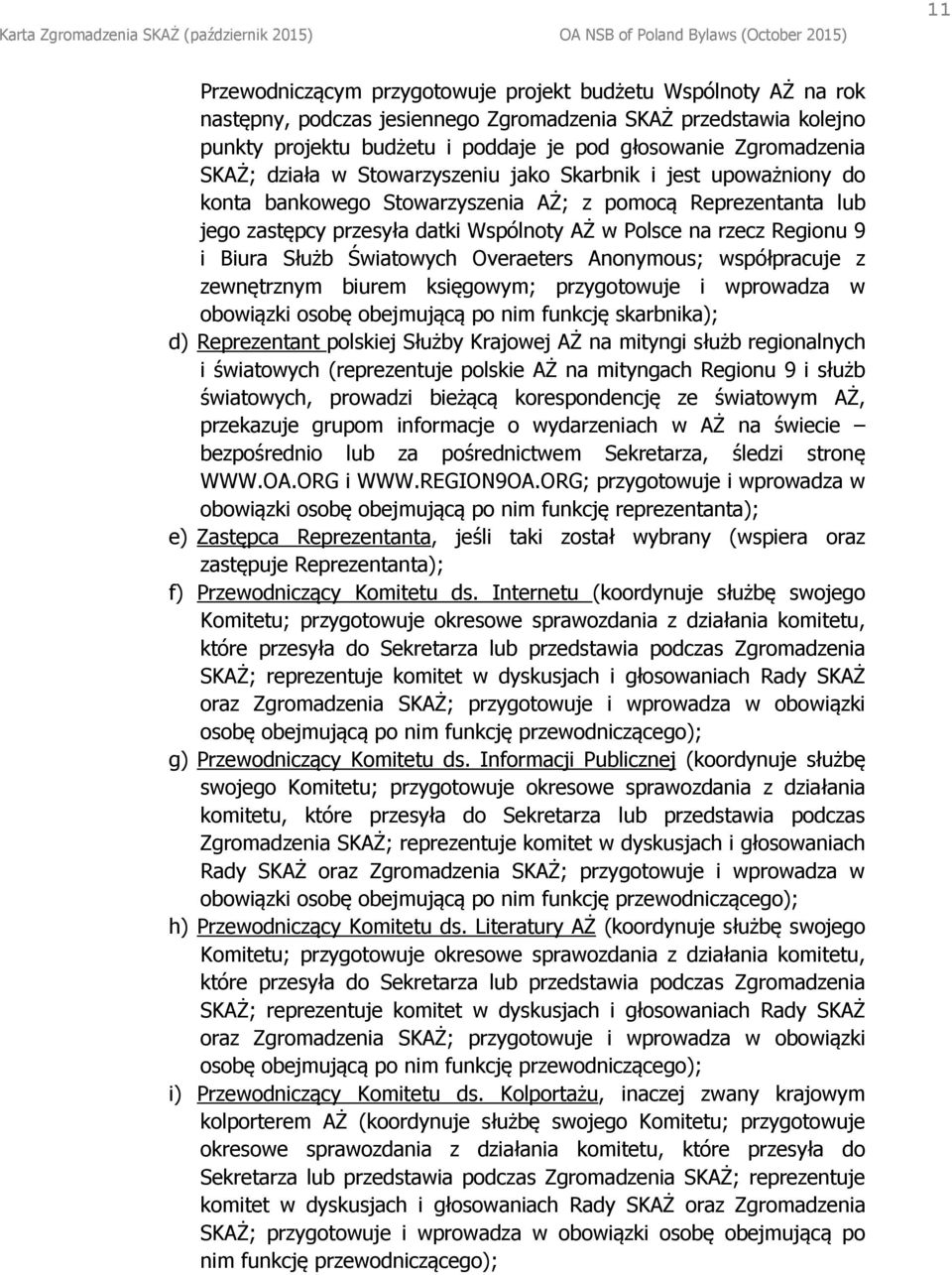 Biura Służb Światowych Overaeters Anonymous; współpracuje z zewnętrznym biurem księgowym; przygotowuje i wprowadza w obowiązki osobę obejmującą po nim funkcję skarbnika); d) Reprezentant polskiej