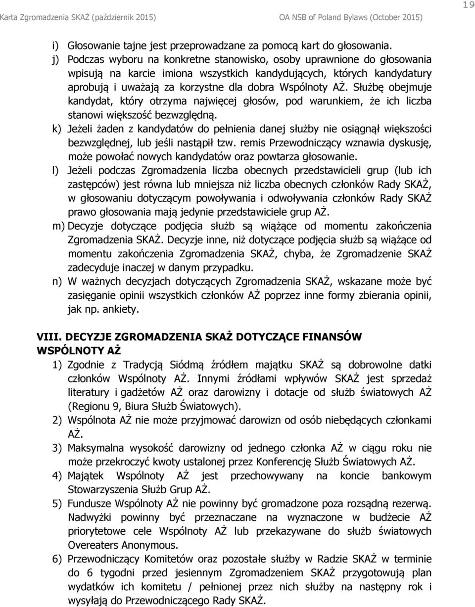 Służbę obejmuje kandydat, który otrzyma najwięcej głosów, pod warunkiem, że ich liczba stanowi większość bezwzględną.
