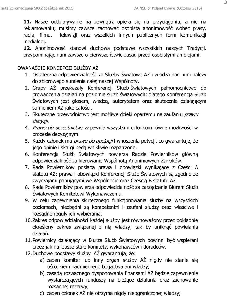 DWANAŚCIE KONCEPCJI SŁUŻBY AŻ 1. Ostateczna odpowiedzialność za Służby Światowe AŻ i władza nad nimi należy do zbiorowego sumienia całej naszej Wspólnoty. 2.