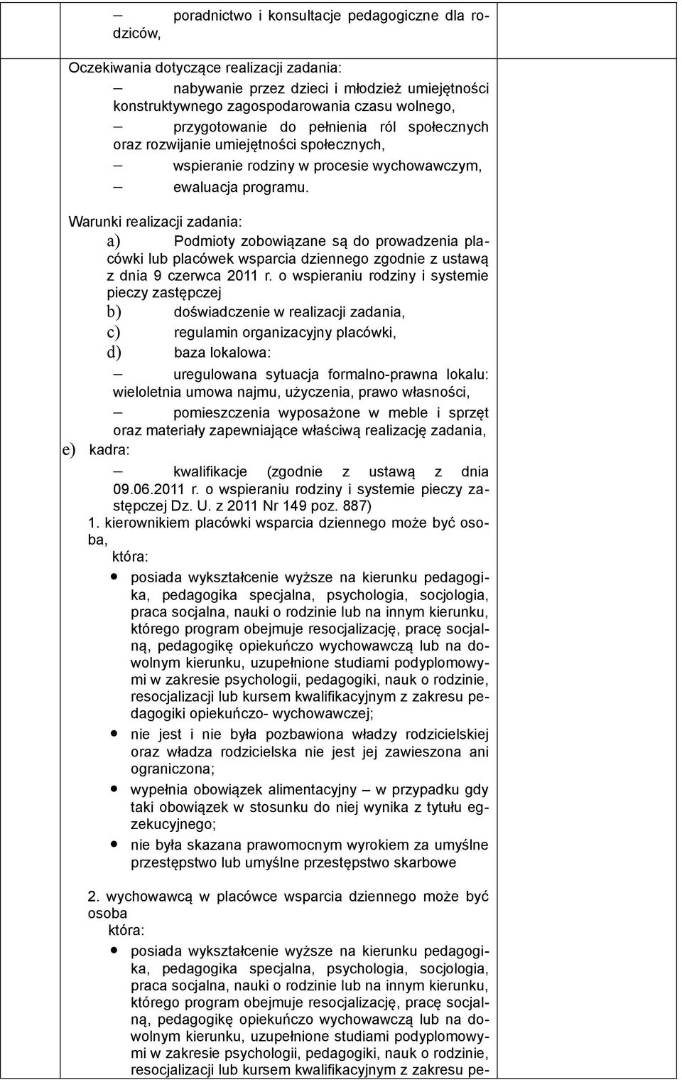 Warunki realizacji zadania: a) Podmioty zobowiązane są do prowadzenia placówki lub placówek wsparcia dziennego zgodnie z ustawą z dnia 9 czerwca 2011 r.