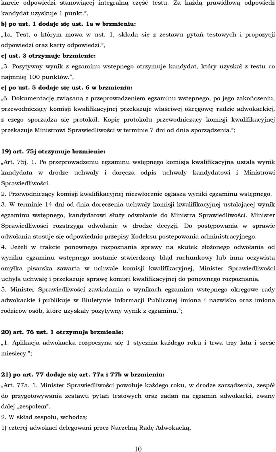 Pozytywny wynik z egzaminu wstępnego otrzymuje kandydat, który uzyskał z testu co najmniej 100 punktów., c) po ust. 5 dodaje się ust. 6 w brzmieniu: 6.