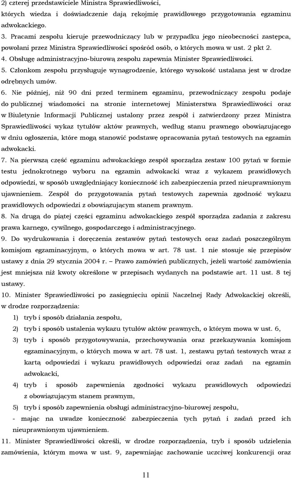 Obsługę administracyjno-biurową zespołu zapewnia Minister Sprawiedliwości. 5. Członkom zespołu przysługuje wynagrodzenie, którego wysokość ustalana jest w drodze odrębnych umów. 6.