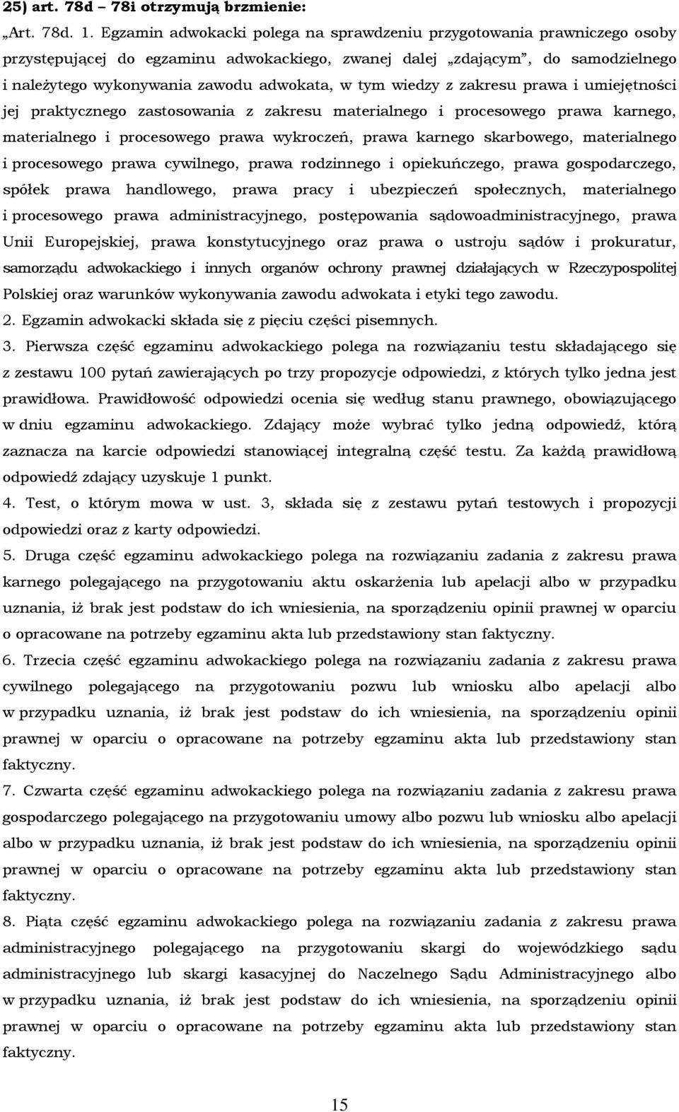 tym wiedzy z zakresu prawa i umiejętności jej praktycznego zastosowania z zakresu materialnego i procesowego prawa karnego, materialnego i procesowego prawa wykroczeń, prawa karnego skarbowego,