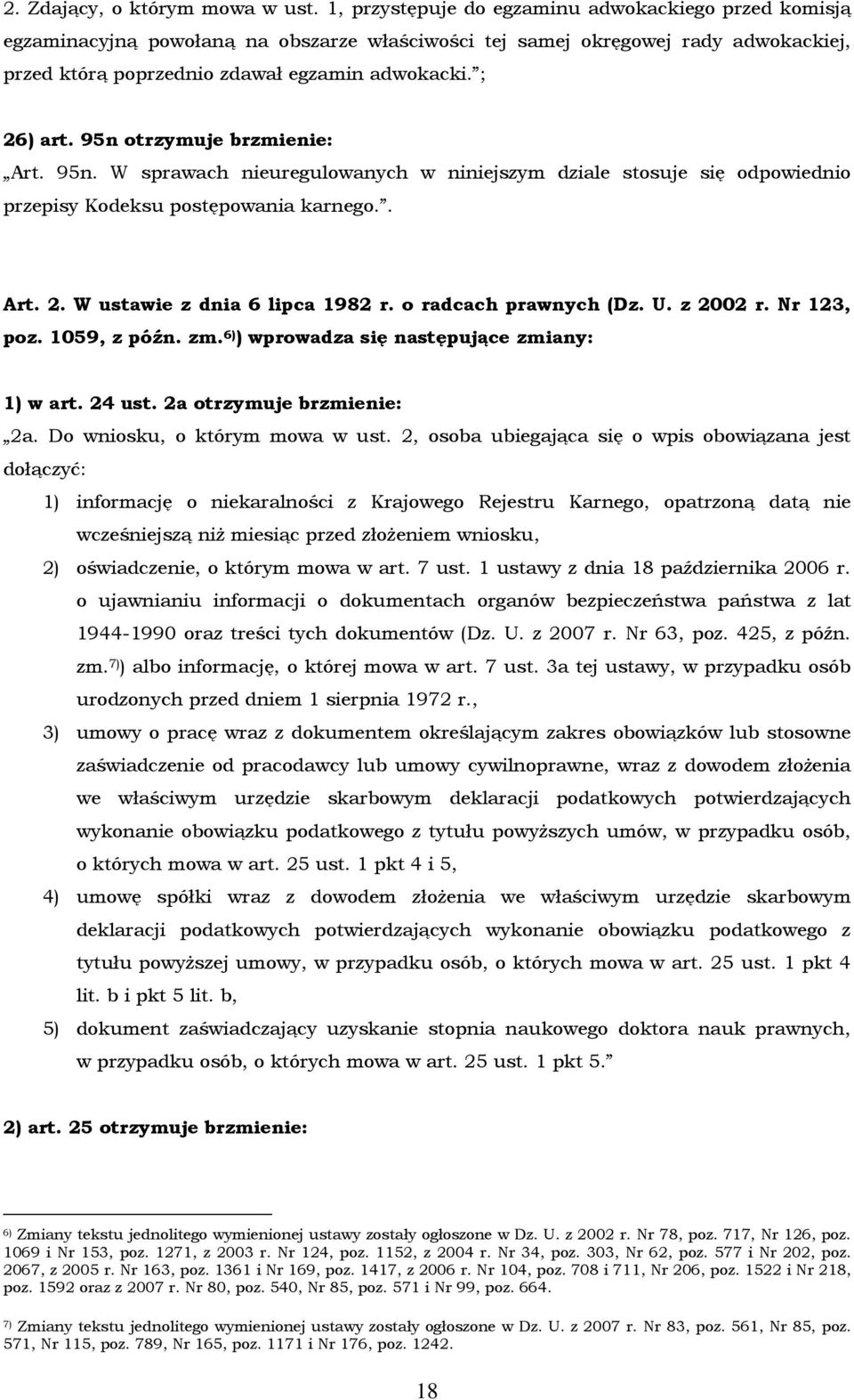 95n otrzymuje brzmienie: Art. 95n. W sprawach nieuregulowanych w niniejszym dziale stosuje się odpowiednio przepisy Kodeksu postępowania karnego.. Art. 2. W ustawie z dnia 6 lipca 1982 r.